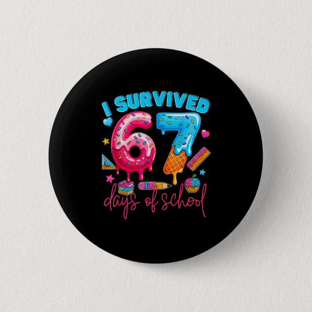 I Survived 67 Days Of School Funny 67 Teachers Stu 6 Cm Round Badge (Front)