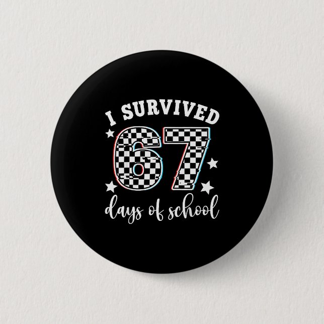 I Survived 67 Days Of School Funny 67 Teachers Stu 6 Cm Round Badge (Front)