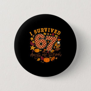 I Survived 67 Days Of School Funny 67 Teachers Stu 6 Cm Round Badge