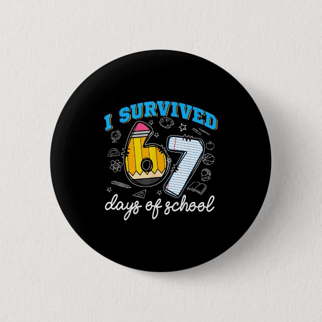 I Survived 67 Days Of School Funny 67 Teachers Stu 6 Cm Round Badge (Front)