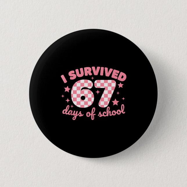 I Survived 67 Days Of School Funny 67 Teachers Stu 6 Cm Round Badge (Front)