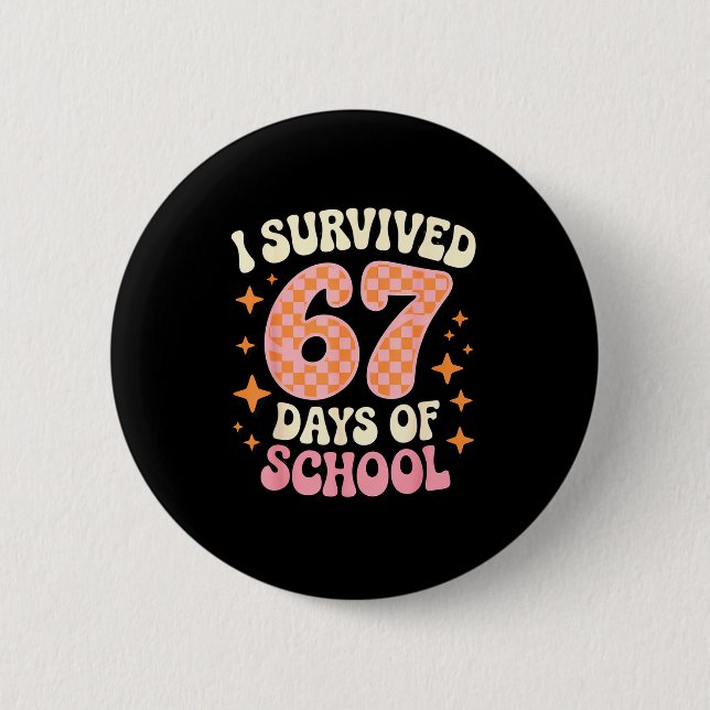 I Survived 67 Days Of School Funny 67 Teachers Stu 6 Cm Round Badge (Front)