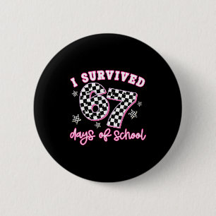 I Survived 67 Days Of School Funny 67 Teachers Stu 6 Cm Round Badge