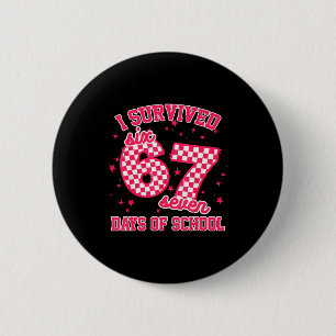 I Survived 67 Days Of School Funny 67 Teachers Stu 6 Cm Round Badge