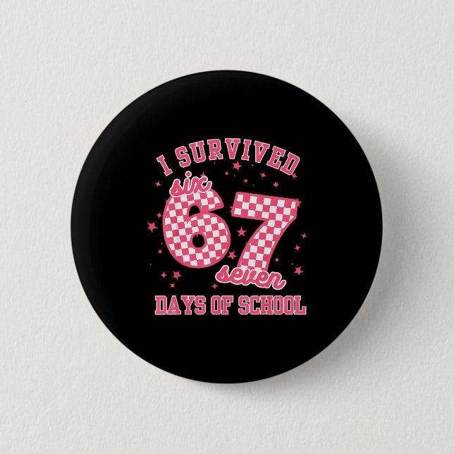I Survived 67 Days Of School Funny 67 Teachers Stu 6 Cm Round Badge (Front)