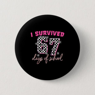 I Survived 67 Days Of School Funny 67 Teachers Stu 6 Cm Round Badge