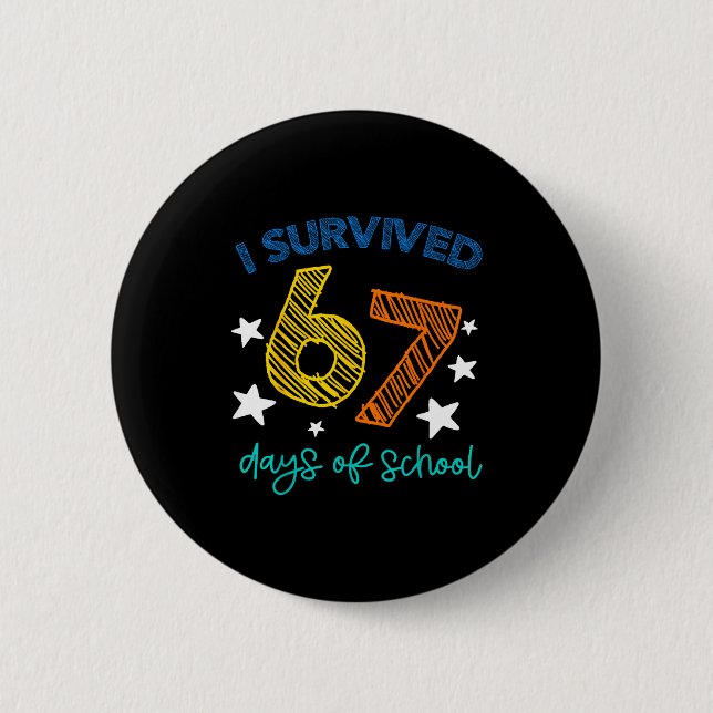 I Survived 67 Days Of School Funny 67 Teachers Stu 6 Cm Round Badge (Front)
