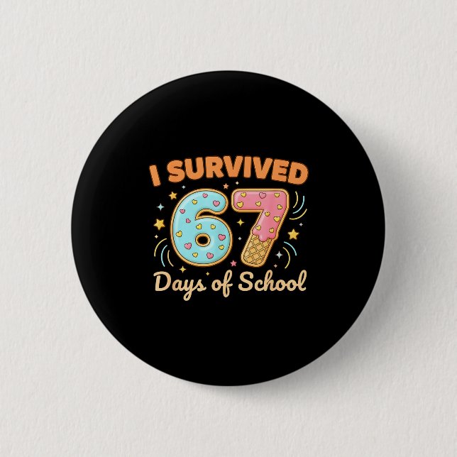 I Survived 67 Days Of School Funny 67 Teachers Stu 6 Cm Round Badge (Front)