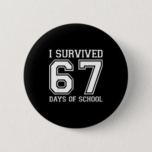 I Survived 67 Days Of School Funny 67 Teachers Stu 6 Cm Round Badge