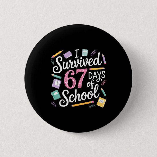 I Survived 67 Days Of School Funny 67 Teachers Stu 6 Cm Round Badge (Front)