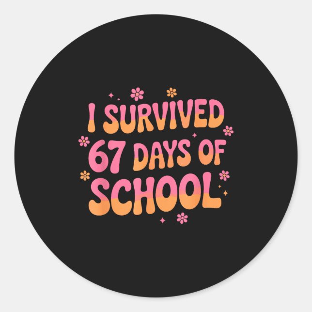 I Survived 67 Days Of School Funny 67 Teachers Stu Classic Round Sticker (Front)