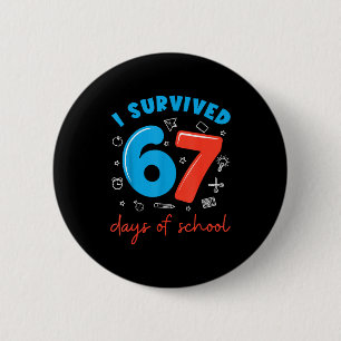 I Survived 67 Days Of School Funny 6 7 Meme Teache 6 Cm Round Badge