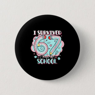 I Survived 67 Days Of School Funny 6 7 Six Seven M 6 Cm Round Badge