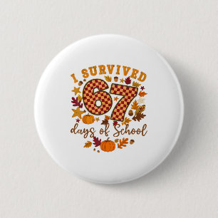 I Survived 67 Days Of School Funny 6 7 Teachers Th 6 Cm Round Badge