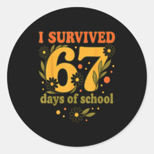 I Survived 67 Days Of School Funny 6 7 Teachers Th Classic Round Sticker