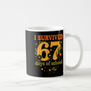 I Survived 67 Days Of School Funny 6 7 Teachers Th Coffee Mug
