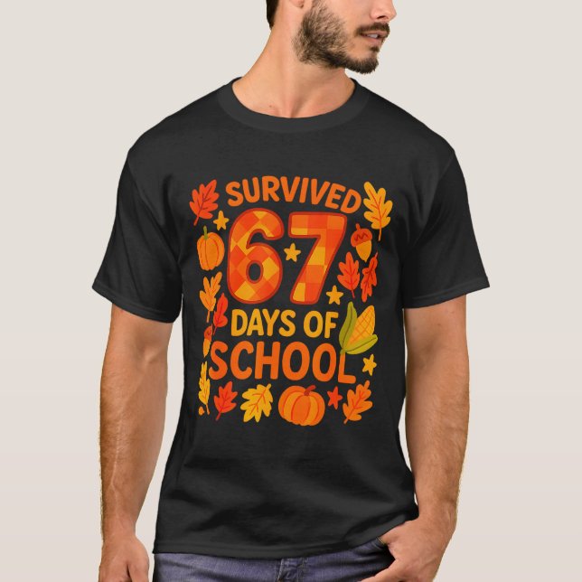 I Survived 67 Days Of School Funny 6 7 Teachers Th T-Shirt (Front)