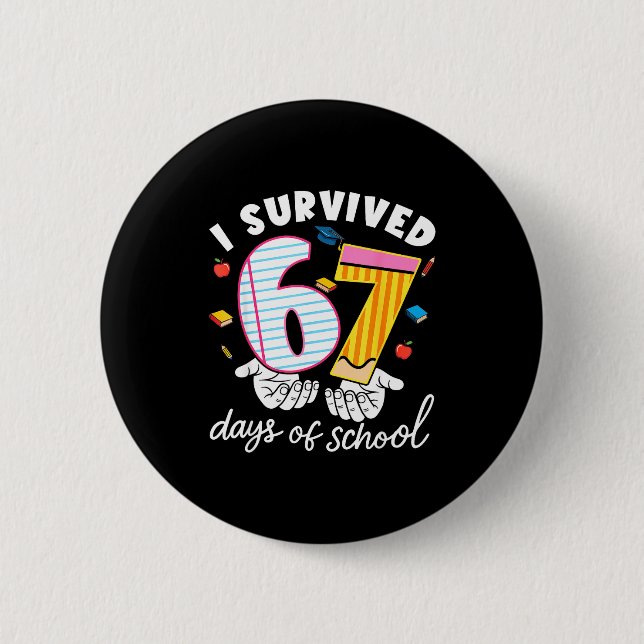 I Survived 67 Days Of School Funny Cool Meme Stude 6 Cm Round Badge (Front)