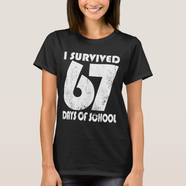 I Survived 67 Days Of School Funny Meme 67 Teacher T-Shirt (Front)