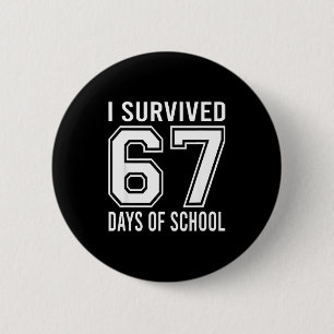 I Survived 67 Days Of School Funny Six Seven 6 7 M 6 Cm Round Badge