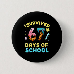 I Survived 67 Days Of School Funny Six Seven 6 7 M 6 Cm Round Badge