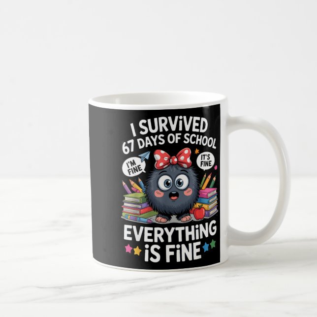 I Survived 67 Days Of School I'm Fine It's Fine Ev Coffee Mug (Right)