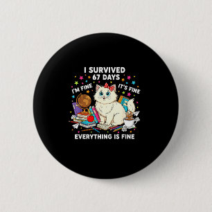 I Survived 67 Days Of School It's Fine I'm Fine Fu 6 Cm Round Badge