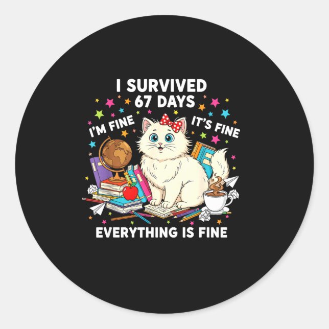 I Survived 67 Days Of School It's Fine I'm Fine Fu Classic Round Sticker (Front)