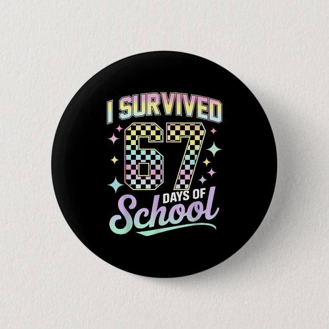 I Survived 67 Days Of School Meme Funny Student Te 6 Cm Round Badge (Front)