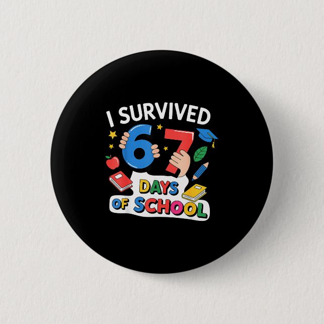 I Survived 67 Days Of School Six Seven 6 7  6 Cm Round Badge (Front)