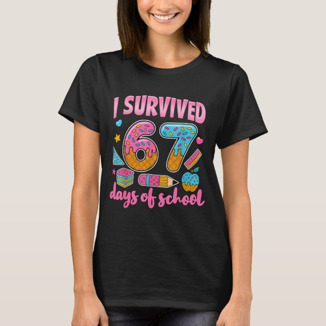 I Survived 67 Days Of School Teachers Students 6 7 T-Shirt (Front)