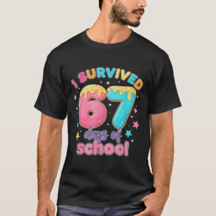 I Survived 67 Days Of School Teachers Students Dri T-Shirt