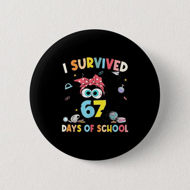 I Survived 67 Days Of School Teachers Students Six 6 Cm Round Badge (Front)
