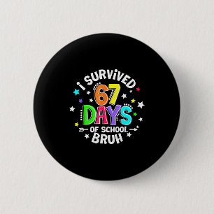 I Survived 67 Six Seven Days Of School Bruh Teache 6 Cm Round Badge