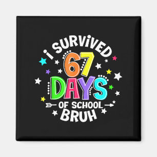 I Survived 67 Six Seven Days Of School Bruh Teache Magnet