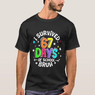 I Survived 67 Six Seven Days Of School Bruh Teache T-Shirt