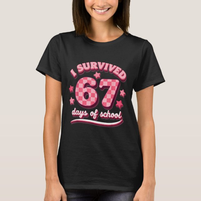 I Survived 67 Six Seven Days Of School Teachers St T-Shirt (Front)