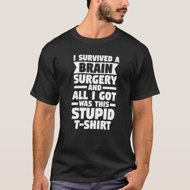 I Survived A Brain Surgery Surgery Surger Brain   T-Shirt (Front)