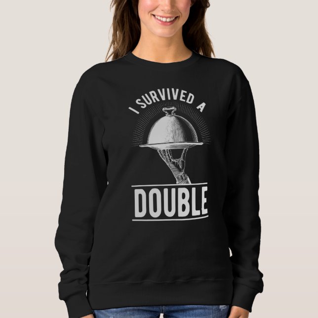 I Survived A Double  Restaurant Server Waiter Wait Sweatshirt (Front)