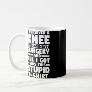 I Survived A Knee Replacement Surgery Surger Knee  Coffee Mug