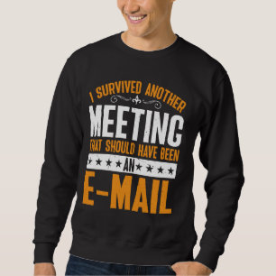 I Survived A Meeting That Should Have Been An E-ma Sweatshirt