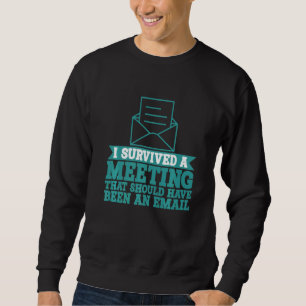 I Survived A Meeting That Should Have Been An E ma Sweatshirt