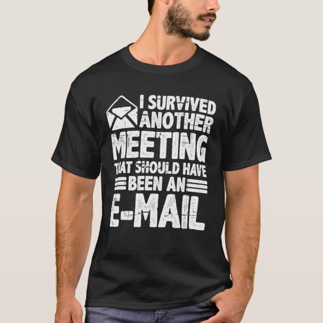 I Survived A Meeting That Should Have Been An E ma T-Shirt (Front)