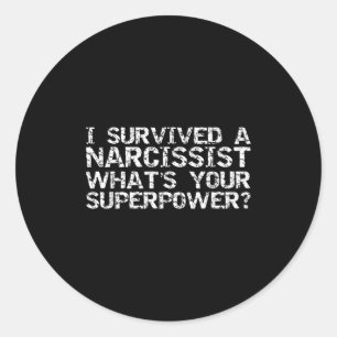 I Survived A Narcissist What's Your Superwer Gift  Classic Round Sticker