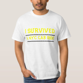 I SURVIVED, a NYC cab ride, ___________________... T-Shirt