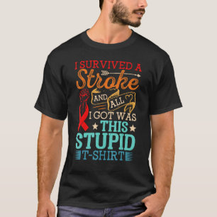 I Survived A Stroke And All I Got Was This Stupid T-Shirt