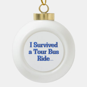 I Survived a Tour Bus Ride Christmas ball Ceramic Ball Christmas Ornament