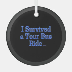 I Survived a Tour Bus Ride round glass ornament