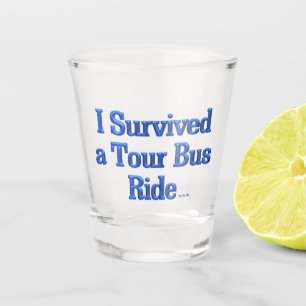 I Survived a Tour Bus Ride shot glass