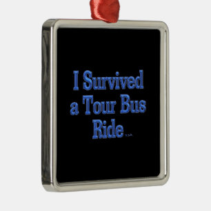 I Survived a Tour Bus Ride sq premium ornament